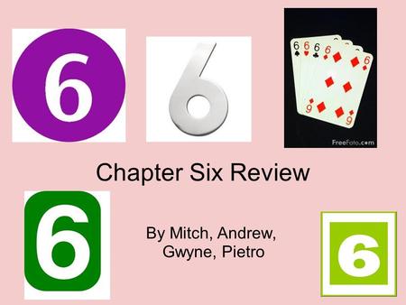 Chapter Six Review By Mitch, Andrew, Gwyne, Pietro.