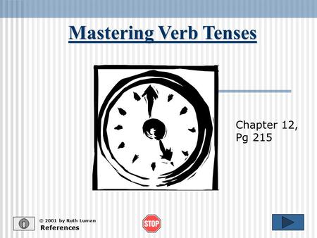 Mastering Verb Tenses References © 2001 by Ruth Luman Chapter 12, Pg 215.