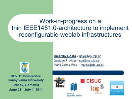 Work-in-progress on a thin IEEE1451.0-architecture to implement reconfigurable weblab infrastructures Ricardo Costa - Gustavo.
