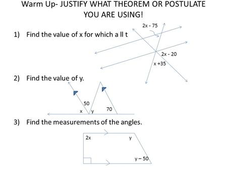 Warm Up- JUSTIFY WHAT THEOREM OR POSTULATE YOU ARE USING!