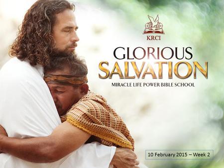 10 February 2015 – Week 2. Lesson so far Meaning of Salvation Two-fold application Able / Willing Source of salvation – Christ False hope of Salvation.