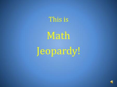 This is Math Jeopardy! Proportions Similar Polygons Similar Triangles Ratios Word Problems Miscellaneous 200 400 600 800 1000.