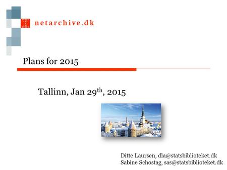 Plans for 2015 Tallinn, Jan 29 th, 2015 Ditte Laursen, Sabine Schostag,