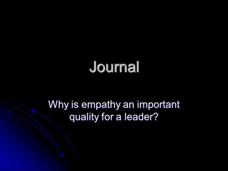Journal Why is empathy an important quality for a leader?