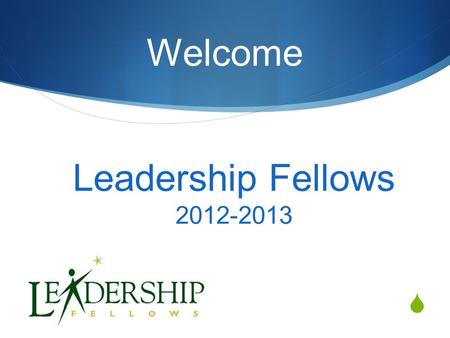  Leadership Fellows 2012-2013 Welcome.  June Wilson, Coordinator Leadership Development  John Krownapple, Coordinator, Cultural proficiency  Kevin.