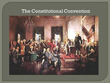 The Constitutional Convention. Events that lead to the need for a new government: After the Revolution America’s first government was organized under.