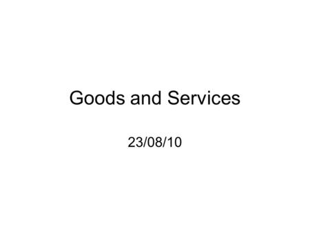 Goods and Services 23/08/10.