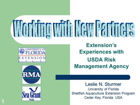 1 Extension’s Experiences with USDA Risk Management Agency Leslie N. Sturmer University of Florida Shellfish Aquaculture Extension Program Cedar Key, Florida.