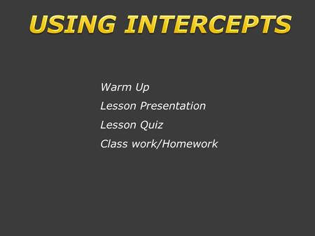 Warm Up Lesson Presentation Lesson Quiz Class work/Homework.