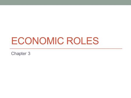 Economic Roles Chapter 3.