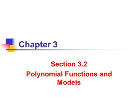 Chapter 3 Section 3.2 Polynomial Functions and Models.