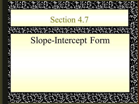 Section 4.7 Slope-Intercept Form. Coordinated Plane.