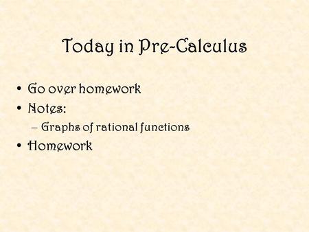 Today in Pre-Calculus Go over homework Notes: Homework