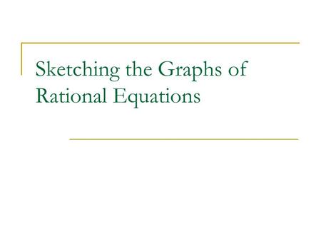 Sketching the Graphs of Rational Equations. Consider the equation below: Solve for the discontinuities.