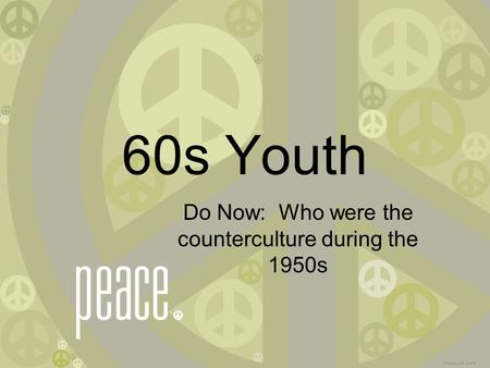 60s Youth Do Now: Who were the counterculture during the 1950s.