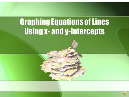 Graphing Equations of Lines Using x- and y-Intercepts.