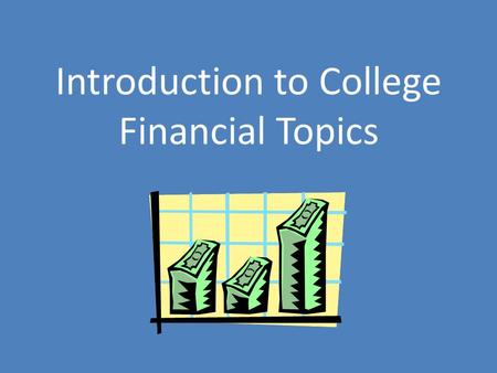 Introduction to College Financial Topics. How much does college cost?