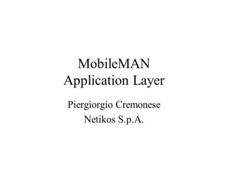 MobileMAN Application Layer Piergiorgio Cremonese Netikos S.p.A.