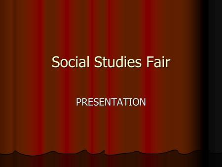 Social Studies Fair PRESENTATION.