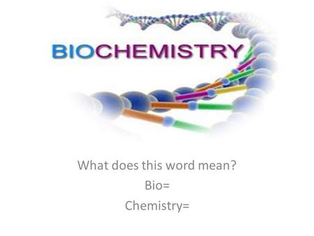 What does this word mean? Bio= Chemistry=. Levels of Organization.
