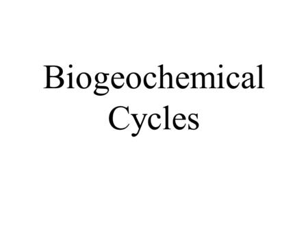 Biogeochemical Cycles. What is a cycle? Some are simple Some are complex.