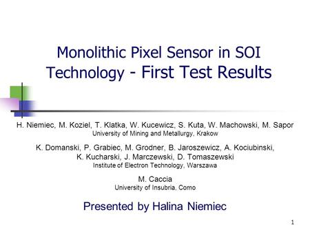 1 Monolithic Pixel Sensor in SOI Technology - First Test Results H. Niemiec, M. Koziel, T. Klatka, W. Kucewicz, S. Kuta, W. Machowski, M. Sapor University.