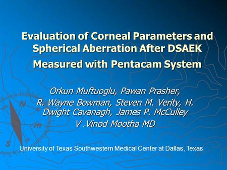 Evaluation of Corneal Parameters and Spherical Aberration After DSAEK Measured with Pentacam System Orkun Muftuoglu, Pawan Prasher, R. Wayne Bowman, Steven.