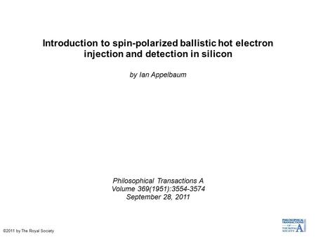 Introduction to spin-polarized ballistic hot electron injection and detection in silicon by Ian Appelbaum Philosophical Transactions A Volume 369(1951):3554-3574.