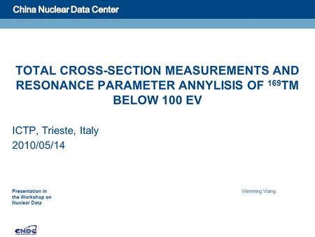 TOTAL CROSS-SECTION MEASUREMENTS AND RESONANCE PARAMETER ANNYLISIS OF 169 TM BELOW 100 EV ICTP, Trieste, Italy 2010/05/14 Presentation in the Workshop.