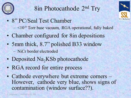 O. Siegmund, J. McPhate UCB, SSL 1 8in Photocathode 2 nd Try 8” PC/Seal Test Chamber –