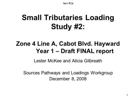 1 Small Tributaries Loading Study #2: Zone 4 Line A, Cabot Blvd. Hayward Year 1 – Draft FINAL report Lester McKee and Alicia Gilbreath Sources Pathways.