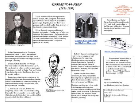 ROBERT W. BUNSEN 1811-1899) (1811-1899) Robert Wilhelm Bunsen was a prominent German chemist, who, along with the German physicist Gustav Robert Kirchoff,