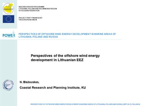 PERSPECTIVES OF OFFSHORE WIND ENERGY DEVELOPMENT IN MARINE AREAS OF LITHUANIA, POLAND AND RUSSIA, 2007-12-13, PALANGA PERSPECTIVES OF OFFSHORE WIND ENERGY.