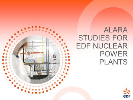 ALARA STUDIES FOR EDF NUCLEAR POWER PLANTS. 2008 ISOE conference H. BERTIN EDF-UTO 2 Presentation draft 1. EDF and UTO presentation 2. From PANTHER-RP.