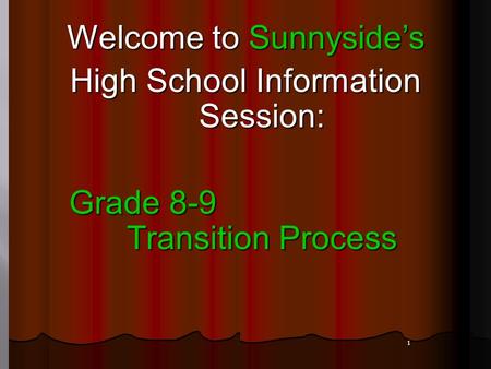 1 Welcome to Sunnyside’s High School Information Session: Grade 8-9 Transition Process Grade 8-9 Transition Process.
