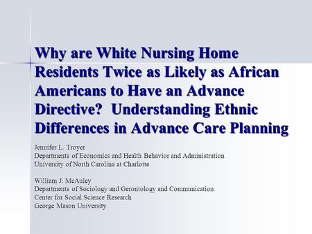 Why are White Nursing Home Residents Twice as Likely as African Americans to Have an Advance Directive? Understanding Ethnic Differences in Advance Care.