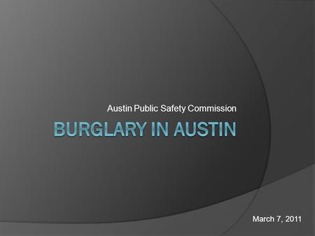 Austin Public Safety Commission March 7, 2011. Introduction  Local neighborhood associations in Austin have expressed concerns about an increase in residential.