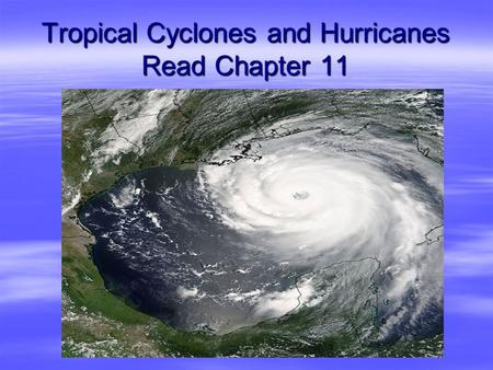 Tropical Cyclones and Hurricanes Read Chapter 11
