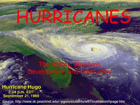HURRICANES The History, Structure, Development, and Destruction Source: