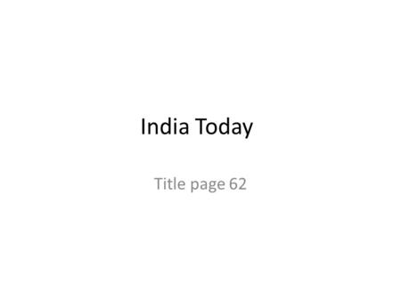 India Today Title page 62. Review Use your notes and book. Explain in your own words the Partition of India. Include the people groups involved, why it.