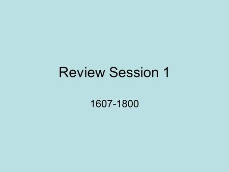 Review Session 1 1607-1800. Colonization 3 types – Royal, Proprietary, and Charter New England: Religious influence of the Puritans – Plymouth settled.