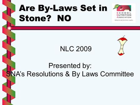 Are By-Laws Set in Stone? NO NLC 2009 Presented by: SNA’s Resolutions & By Laws Committee.