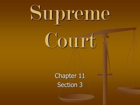 The Supreme Court Chapter 11 Section 3. Supreme Court Justices The Supreme Court is comprised of nine justices: the chief justice of the United States.