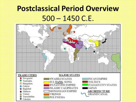 Postclassical Period Overview 500 – 1450 C.E.. The Postclassical Period was a time of great dynamism. There was a lot going on. – Medieval Europe was.