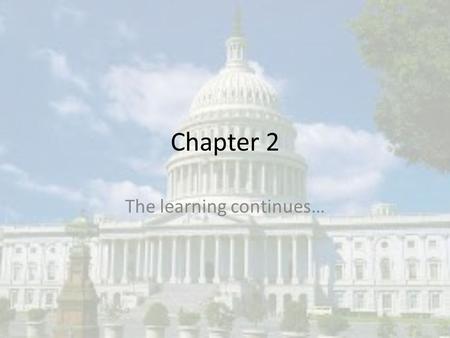Chapter 2 The learning continues…. Do Now Should the government do whatever it needs to in order to protect a country? Explain your answer.