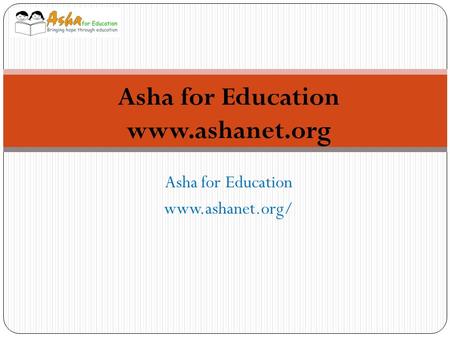 Asha for Education www.ashanet.org/ Asha for Education www.ashanet.org.