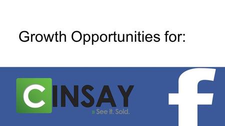 Growth Opportunities for:. About Cinsay... ●Founded in 2007 by Christian Briggs & Delfino Galindo ●Headquartered in Austin, TX with offices in Dallas,