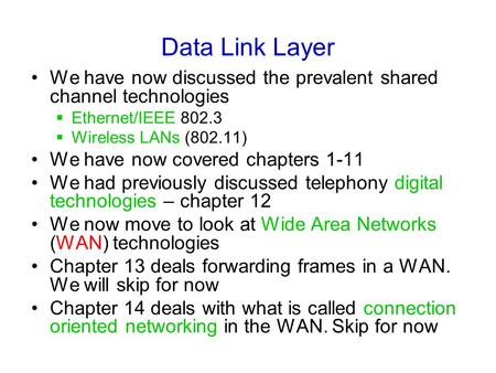 Data Link Layer We have now discussed the prevalent shared channel technologies  Ethernet/IEEE 802.3  Wireless LANs (802.11) We have now covered chapters.