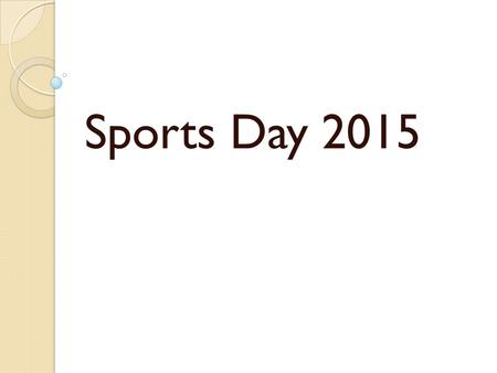 Sports Day 2015. The day itself.. TimeParticipateWatchActivity 8:40-9:00 Registration 9:10-10:40Years 9 & 10Years 7 & 8Multi Games 10:40-11:00 Break 11:00-12:30Years.