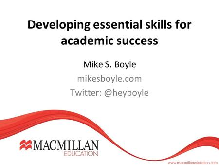 Developing essential skills for academic success Mike S. Boyle mikesboyle.com